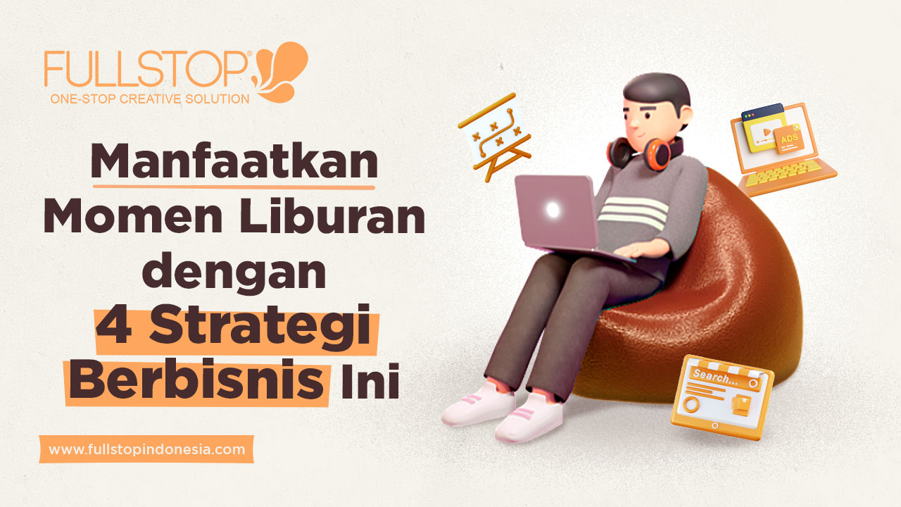 Manfaatkan Momen Liburan dengan 4 Strategi Berbisnis Ini